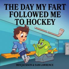 The Day My Fart Followed Me To Hockey: 2 (My Little Fart)