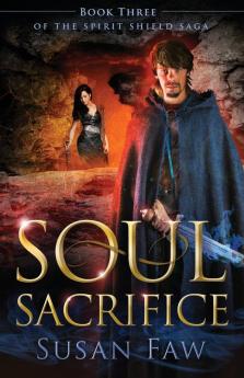 Soul Sacrifice: Book Three of the Spirit Shield Saga: 3