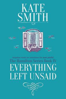 Everything Left Unsaid: 4 (Hamilton)