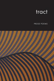 Tract: Prose poems