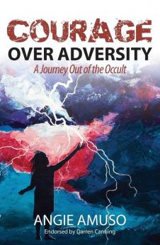 Courage Over Adversity: A Journey Out of the Occult