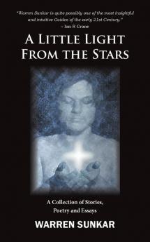 A Little Light From The Stars: A Collection of Stories Poetry and Essays