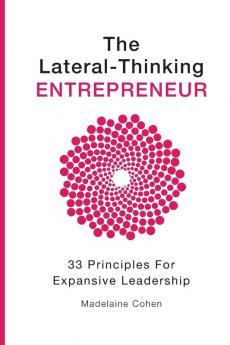 The Lateral Thinking Entrepreneur - 33 Principles for Expansive Leadership: 1