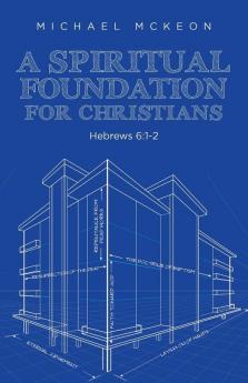 A Spiritual Foundation for Christians: Hebrews 6:1-2