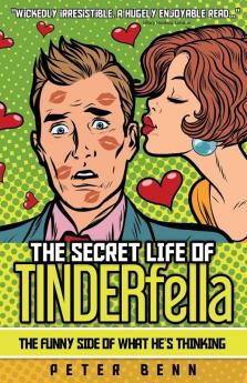 The Secret Life of TINDERfella: The funny side of what he's thinking