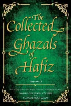 The Collected Ghazals of Hafiz - Volume 3: With the Original Farsi Poems English Translation Transliteration and Notes
