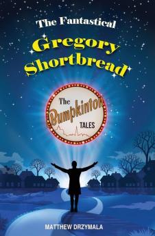 The Fantastical Gregory Shortbread: 6 (The Bumpkinton Tales)