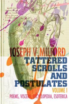 Tattered Scrolls and Postulates: Volume I Poems Viscera Encyclopedia Esoterica