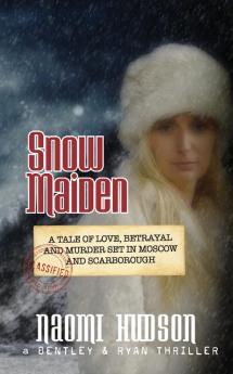 Snow Maiden: A Tale of Love Betrayal and Murder set in Moscow and Scarborough