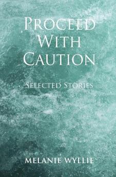 Proceed With Caution: Selected Stories