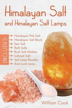 Himalayan Salt and Himalayan Salt Lamps: Himalayan Pink Salt Himalayan Salt Block Sea Salt Bath Salts Rock Salt Inhalers Iodized Salt Salt Lamp Benefits and much more