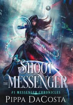 Shoot the Messenger: 1 (Messenger Chronicles)