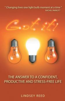 Got it!: The Answer to a Confident Productive & Stress-Free Life