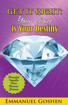 GET IT RIGHT: YOUR CHOICE IS YOUR DESTINY