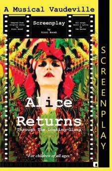 Alice Returns Through The Looking-Glass: A Musical Vaudeville Screenplay