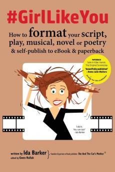 #GirlLikeYou: How to Format Your Script Play Musical Novel or Poetry and Self-Publish to eBook and Paperback