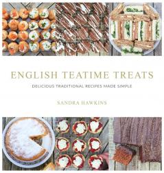 English Teatime Treats: Delicious Traditional Recipes Made Simple