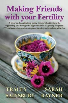 Making Friends with your Fertility: A clear and comforting guide to reproductive health