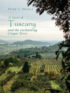 A Taste of Tuscany and the Enchanting Cinque Terre: 2 (Peter's Travels)