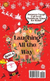 Laughing All the Way: 600+ Awesome Laugh Out Loud Christmas Jokes for Kids