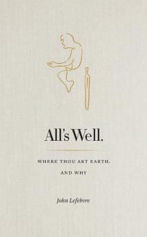 All's Well: Where Thou Art Earth and Why