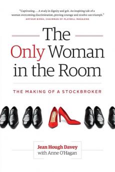 The Only Woman in the Room: The Making of a Stockbroker