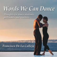 Words We Can Dance: Thoughts for dance students performers and teachers