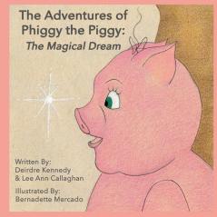 The Adventures of Phiggy the Piggy: The Magical Dream