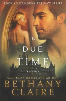 In Due Time - A Novella: A Scottish Time Travel Romance: 4.5 (Morna's Legacy)