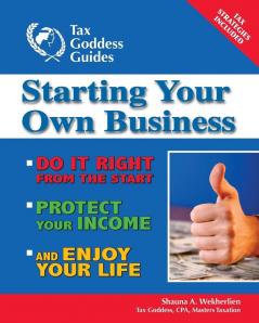 Starting Your Own Business: Do It Right from the Start Lower Your Taxes Protect Your Income and Enjoy Your Life