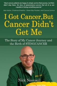 I Got Cancer But Cancer Didn't Get Me: The Story of My Cancer Journey and the Birth of STINGCANCER