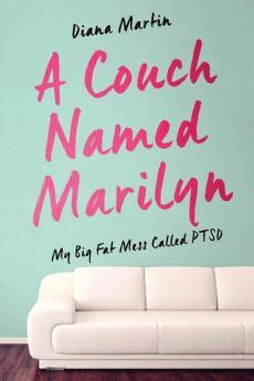 A Couch Named Marilyn: My Big Fat Mess Called PTSD