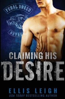 Claiming His Desire: 6 (Feral Breed Motorcycle Club)