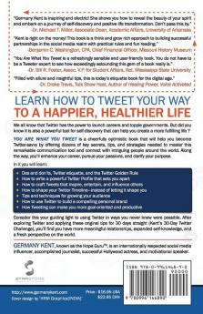 You Are What You Tweet: Harness the Power of Twitter to Create a Happier Healthier Life