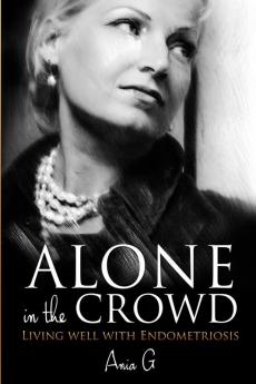 Alone in the Crowd - Living Well with Endometriosis