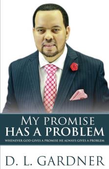 My Promise has a Problem: When God Gives a Promise He Gives a Problem