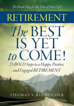 RETIREMENT The BEST IS YET to COME!