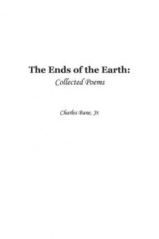 Ends of the Earth: Collected Poems of Charles Bane Jr.