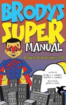 Brody's Super Manual: How to be Your Super Self