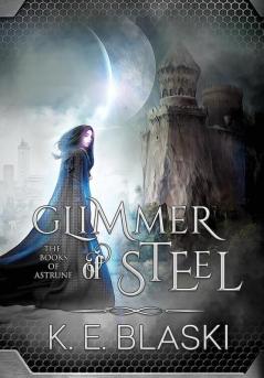 Glimmer of Steel: 1 (Books of Astrune)