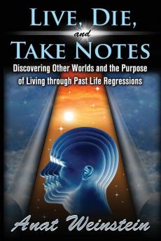 Live Die and Take Notes: Discovering Other Worlds and the Purpose of Living through Past Life Regressions