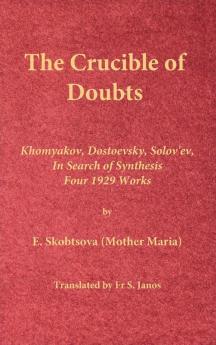 The Crucible of Doubts: Khomyakov Dostoevsky Solov'ev In Search of Synthesis Four 1929 Works