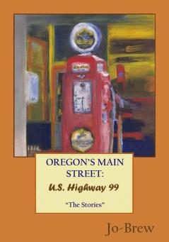 Oregon's Main Street: U.S. Highway 99 The Stories