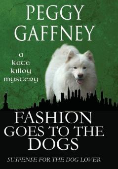 Fashion Goes to the Dogs - A Kate Killoy Mystery: Suspense for the Dog Lover: 1 (Kate Killoy Mysteries)