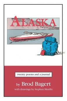 Alaska: Twenty Poems and a Journal