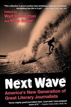 Next Wave: University Edition: America's New Generation of Great Literary Journalists