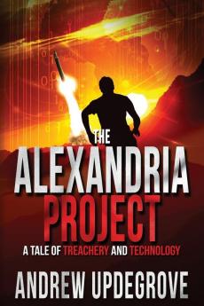 The Alexandria Project: A Tale of Treachery and Technology: 1 (Frank Adversego Thrillers)