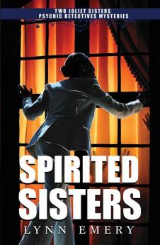 Spirited Sisters: Two Joliet Sisters Psychic Detectives Mysteries: 1