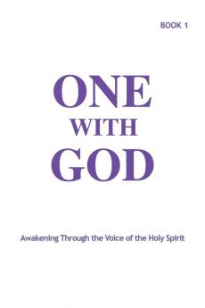 One With God: Awakening Through the Voice of the Holy Spirit - Book 1