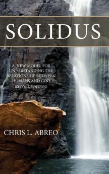 Solidus: A New Model for Understanding the Relationship Between Humans and God (Second Edition)